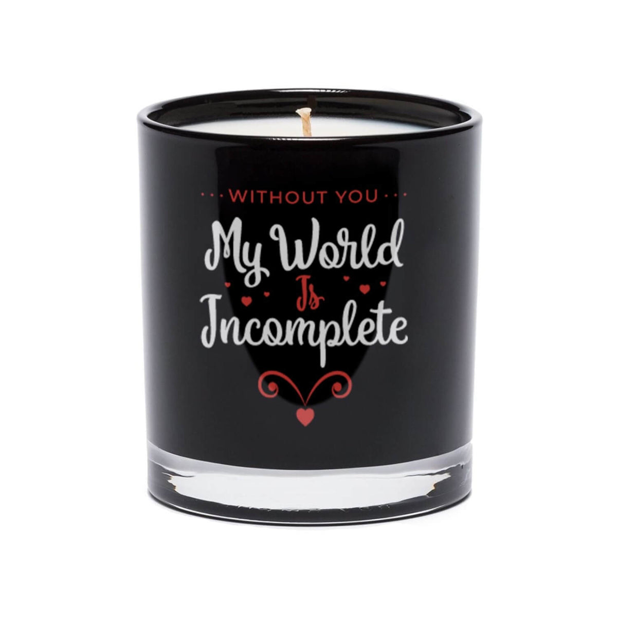 The Without You My World is Incomplete Quote Candle features white and red lettering on a black glass tumbler and is hand poured with premium soy wax.