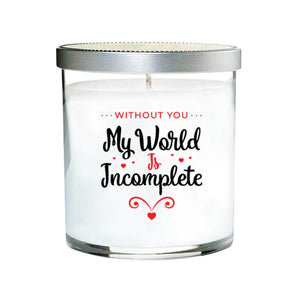 The "Without You My World is Incomplete" Quote Candle is a white natural soy candle in a glass jar with a silver lid, featuring the heartfelt quote in black and red—an ideal gift for any occasion.